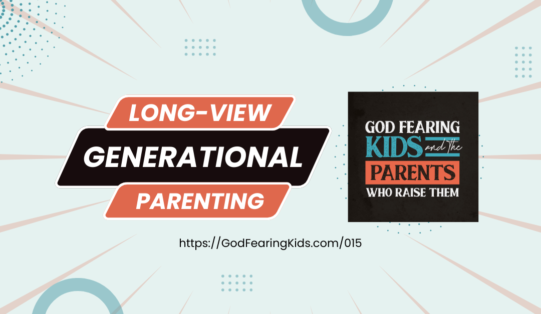 gfk015 - long view generational parenting