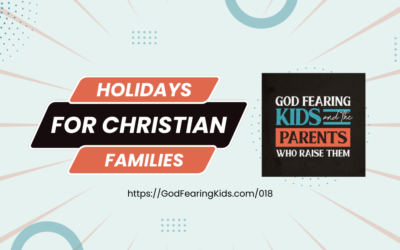 018: Christian parenting mindsets for holiday celebrations (Christmas, Easter, Thanksgiving)