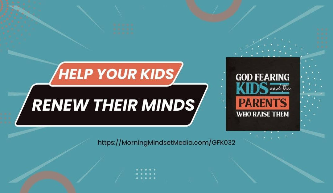 Help your kids renew their minds - featured image (1)