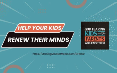 GFK032: Help your children renew their minds