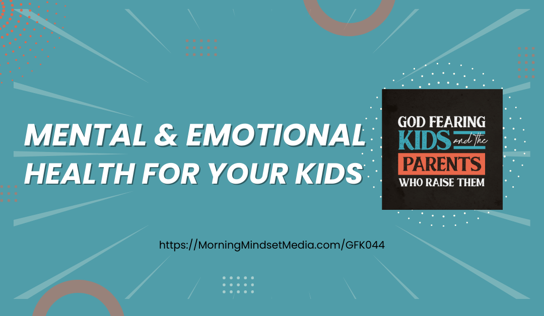 GFK044: Mental and emotional health for your children through creating an orderly life (Christian parenting)