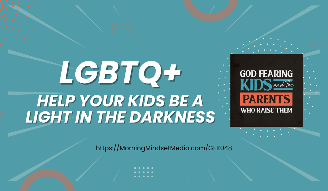 GFK048: LGBTQ+: Help your kids be light in the darkness